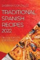 Traditional Spanish Recipes 2022: Delicious Recipes for Beginners - Sabrina Gonzalez - cover