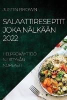Salaattireseptit Joka Nalkaan 2022: Helppokayttoeoen Liittyvan Nopeasti - Justin Brown - cover