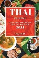 Thai Cuisine 2022: Tasty and Easy Recipes from the Tradition - Sean Smit - cover