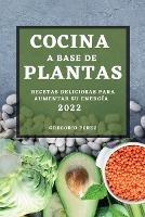 Cocina a Base de Plantas 2022: Recetas Deliciosas Para Aumentar Su Energia - Gregorio Perez - cover