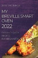 My Breville Smart Oven 2022: Easy and Quick Recipes for Beginners - Jane Monroe - cover