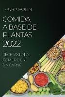 Comida a Base de Plantas 2022: Recetas Para Comer Bien Sin Carne - Laura Polin - cover