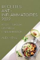 Recettes Anti-Inflammatoires 2022: Recettes Pour Diminuer l'Inflammation - Alex Menu - cover