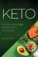 Keto: Recettes Cetogenes Novatrices Et Delicieuses - Celine Noir - cover
