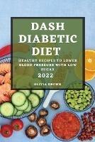 Dash Diabetic Diet 2022: Healthy Recipes to Lower Blood Pressure with Low Sugar