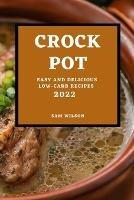 Crock Pot 2022: Easy and Delicious Low-Carb Recipes - Sam Wilson - cover