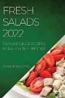 Fresh Salads 2022: Easy and Quick Recipes for a Healthy Lifestyle - Sarah Woods - cover
