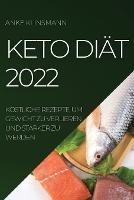 Keto Diat 2022: Koestliche Rezepte, Um Gewicht Zu Verlieren Und Starker Zu Werden - Anke Klinsmann - cover