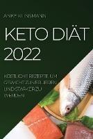 Keto Diat 2022: Koestliche Rezepte, Um Gewicht Zu Verlieren Und Starker Zu Werden