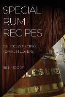 Special Rum Recipes: Delicious Recipes for Rum Lovers