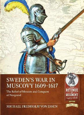 Sweden’s War in Muscovy 1609-1617: The Relief of Moscow and Conquest of Novgorod - Michael Fredholm von Essen - cover