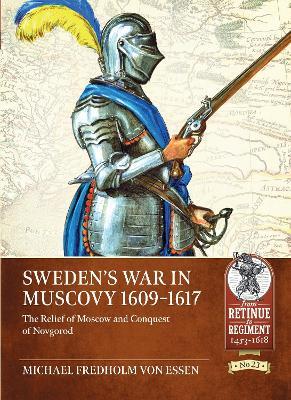 Sweden's War in Muscovy, 1609-1617: The Relief of Moscow and Conquest of Novgorod - Michael Fredholm Von Essen - cover