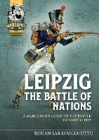Leipzig The Battle of Nations: A Wargamer's Guide to the Battle of Leipzig 1813