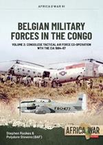Belgian Military Forces in the Congo: Volume 2 - Congolese Tactical Air Force co-operation with the CIA 1964-67