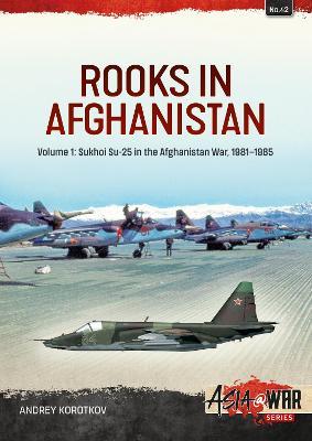 Rooks in Afghanistan: Volume 1 - Sukhoi Su-25 in the Afghanistan War - Andrey Korotkov - cover
