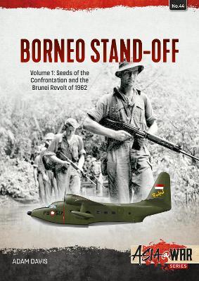 Borneo Stand-Off Volume 1: Seeds of the Confrontation and the Brunei Revolt of 1962 - Adam Davis - cover