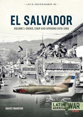 El Salvador Volume 1: Crisis, Coup and Uprising 1970-1983 - David Francois - cover