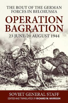 Operation Bagration, 23 June-29 August 1944: The Rout Of The German Forces In Belorussia - cover