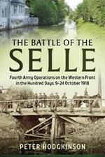 Battle of the Selle: Fourth Army Operations on the Western Front in the Hundred Days, 9-24 October 1918