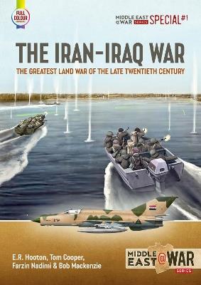 The Iran-Iraq War: The Greatest Land War of the Late Twentieth Century - E.R. Hooton,Tom Cooper,Farzin Nadimi - cover