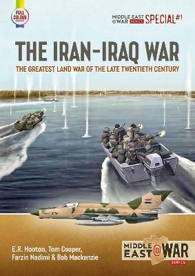 The Iran-Iraq War: The Greatest Land War of the Late Twentieth Century - Tom Cooper - cover