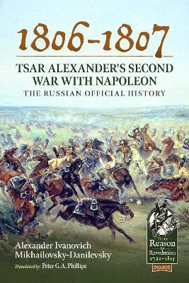 1806-1807 - Tsar Alexander's Second War with Napoleon: The Russian Official History - Alexander Ivanovich Mikhailovsky-Danilevsky - cover