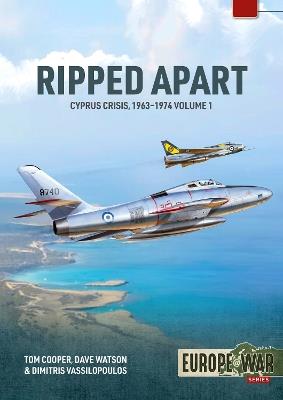 Ripped Apart. Volume 1: Cyprus Crisis, 1963-1944 - Tom Cooper,Dimitris Vassilopoulos,Dave Watson - cover