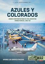 Azules Y Colorados: Armed Confrontations in the Argentine Armed Forces, 1962-1963