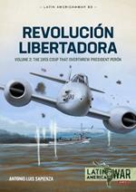 Revolución Libertadora Volume 2: The 1955 Coup that Overthrew President Perón