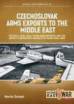 Czechoslovak Arms Exports to the Middle East, Volume 4: Iran, Iraq, Yemen Arab Republic and the People's Democratic Republic of Yemen 1948-1989