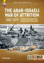 The Arab-Israeli War of Attrition, 1967-1973: Volume 3: Gaza, Jordanian Civil War, Golan and Lebanon Fighting, Continuing Conflict and Summary