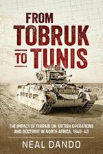 From Tobruk to Tunis: The Impact of Terrain on British Operations and Doctrine in North Africa 1940-1943