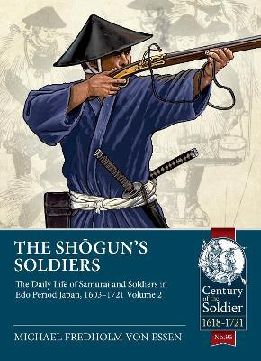 The Shogun's Soldiers: Volume 2 - The Daily Life of Samurai and Soldiers in Edo Period Japan, 1603–1721 - Michael Fredholm von Essen - cover