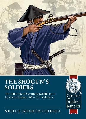 The Shogun's Soldiers Volume 2: The Daily Life of Samurai and Soldiers in Edo Period Japan, 1603-1721 - Michael Fredholm von Essen - cover
