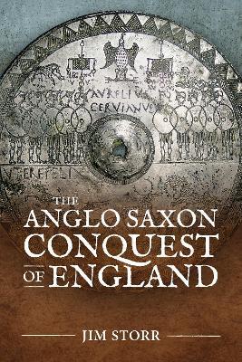 The Anglo Saxon Conquest of England - Jim Storr - cover