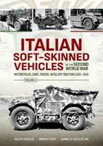 Italian Soft-Skinned Vehicles of the Second World War Volume 1: Motorcycles, Cars, Trucks, Artillery Tractors 1935-1945