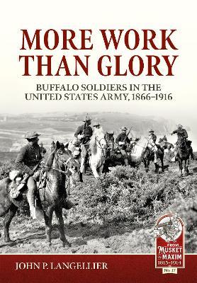 More Work Than Glory: Buffalo Soldiers in the United States Army, 1865-1916 - John P Langellier - cover