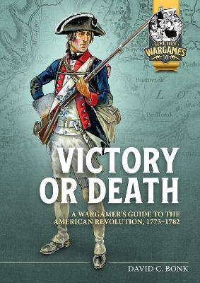 Victory or Death: A Wargamer's Guide to the American Revolution, 1775-1782 - David Bonk - cover