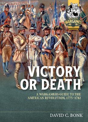 Victory or Death: A Wargamers Guide to the American Revolution, 1775-1782 - David Bonk - cover