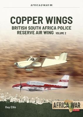 Copper Wings: British South Africa Police Reserve Air Wing Volume 2 - Guy Ellis - cover