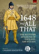 1648 and all that: The Scottish Invasions of England, 1648 and 1651. Proceedings of the 2022 Helion and Company 'Century of the Soldier' Conference