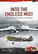 Into the Endless Mist Volume 1: The Aleutian Campaign, June-August 1942