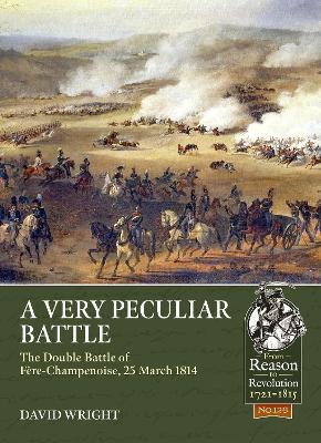 A Very Peculiar Battle: The Double Battle of Fère-Champenoise, 25 March 1814 - David Wright - cover