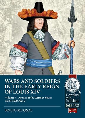 Wars and Soldiers in the Early Reign of Louis XIV Volume 7 Part 2: German Armies, 1660-1687 - Bruno Mugnai - cover