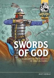 Swords of God: Wargaming the Battles of the Crusades