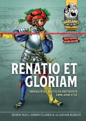 Renatio Et Gloriam: Miniature Battles Between 1494 and 1721 - Simon Hall,Alasdair Harley - cover