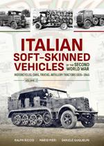 Italian Soft-Skinned Vehicles of the Second World War: Volume 2 - Motorcycles, Cars, Trucks, Artillery Tractors 1935–1945