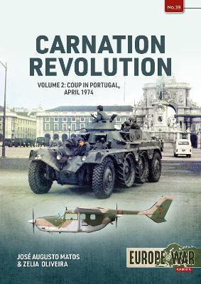 Carnation Revolution: Volume 2 Coup in Portugal, April 1974 - Jose Augusto Matos,Zelia Oliveira - cover