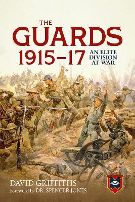 The Guards 1915-17: An Elite Division at War - David Griffiths - cover