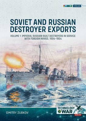 Soviet and Russian Destroyer Exports Volume 1: Imperial Russian-built Destroyers in Service with Foreign Navies, 1904-1954 - Dmitry Zubkov - cover